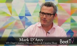 Creatives Must Fit And Re-Fit Video For Mobile: Facebook’s D’Arcy