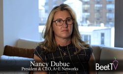 A+E’s Nancy Dubuc: TV Landscape More Than Just Putting Out Great Shows
