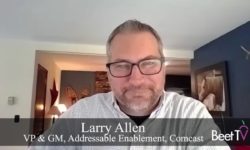 How MVPDs Will Extend Addressable Ads Nationwide: Comcast’s Larry Allen