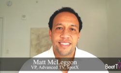 ‘Sky’s the Limit’ on Addressable Ad Growth: SpotX’s Matt McLeggon