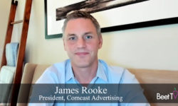 Media Interoperability Will Unlock More Revenue Growth: Comcast Advertising’s James Rooke