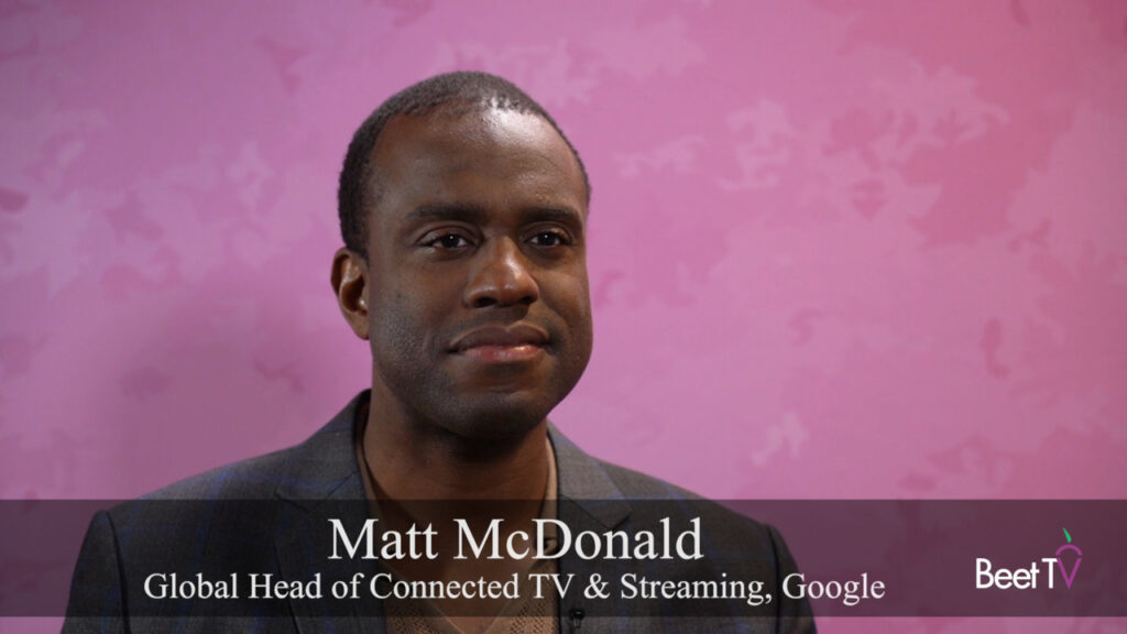 Google’s McDonald Goes Long & Short On CTV Ad Future