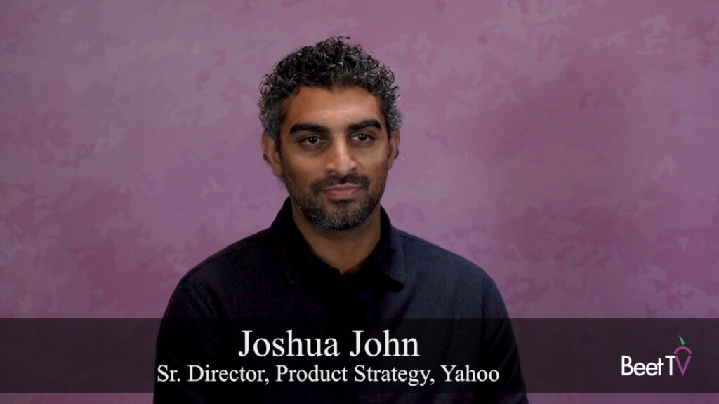 Yahoo’s Joshua John: Advertisers Must Demand Better Transparency in CTV Buys