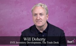 Premium Media Inventory Needs Strong Brands, Respectful Ads, Relevant Messaging: The Trade Desk’s Will Doherty