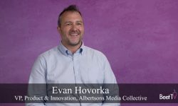 Evan Hovorka Pitches Albertsons as Retail Media Powerhouse